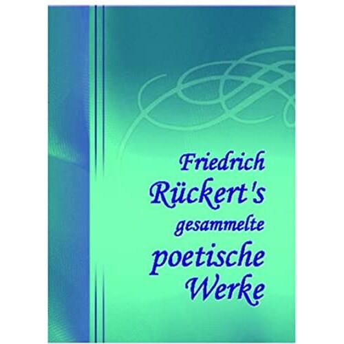 Friedrich Rückert's Gesammelte Poetische Werke: Band Xi