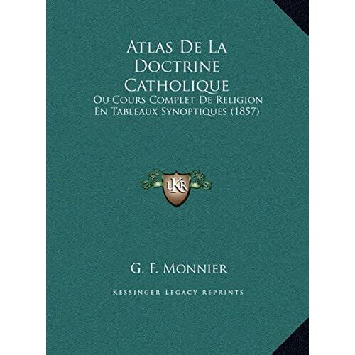 Atlas De La Doctrine Catholique: Ou Cours Complet De Religion En Tableaux Synoptiques (1857)