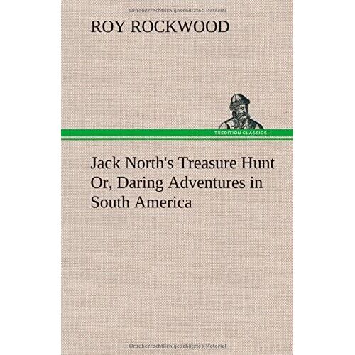 Jack North's Treasure Hunt Or, Daring Adventures In South America