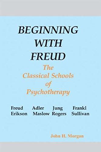 Beginning With Freud: The Classical Schools Of Psychotherapy