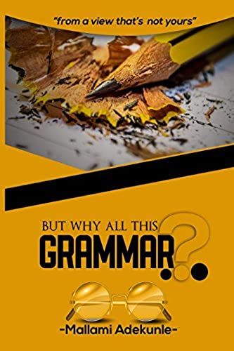 But Why All This Grammar