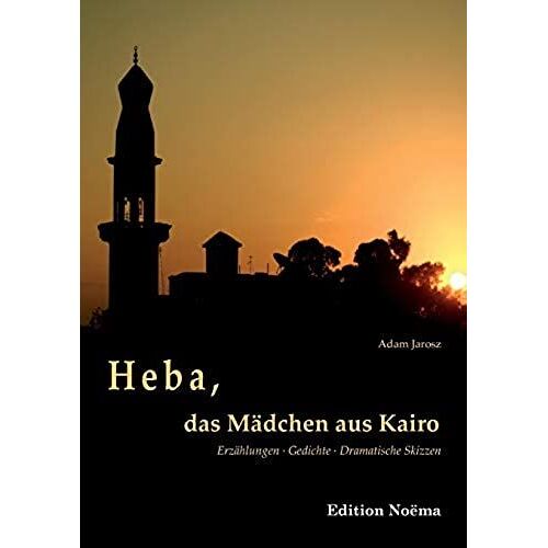 Heba, Das Mädchen Aus Kairo. Erzählungen, Gedichte, Dramatische Skizzen