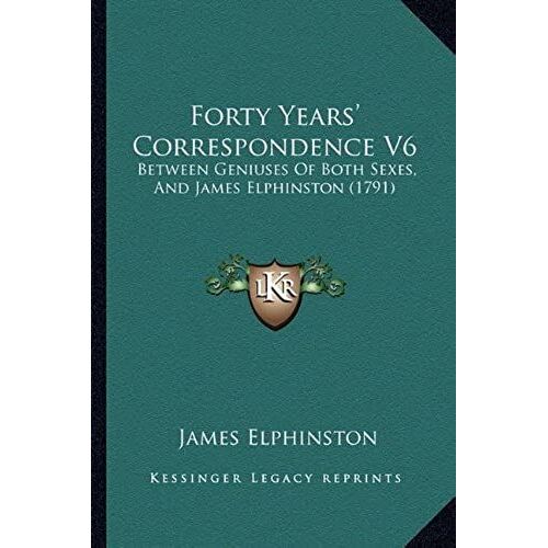 Forty Years' Correspondence V6: Between Geniuses Of Both Sexes, And James Elphinston (1791)