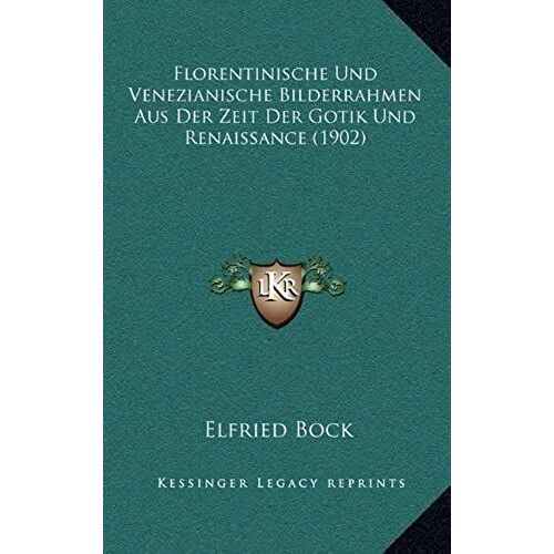 Florentinische Und Venezianische Bilderrahmen Aus Der Zeit Der Gotik Und Renaissance (1902)