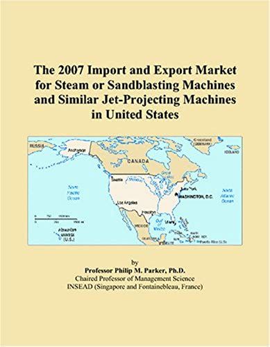 The 2007 Import And Export Market For Steam Or Sandblasting Machines And Similar Jet-Projecting Machines In United States