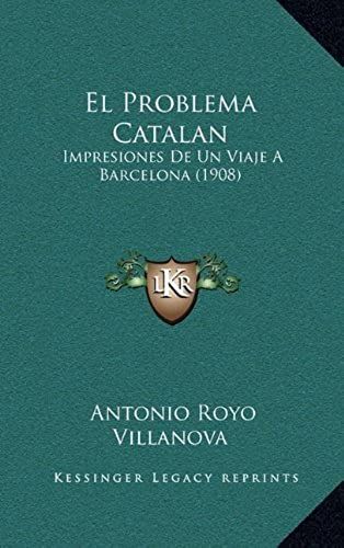 El Problema Catalan: Impresiones De Un Viaje A Barcelona (1908)