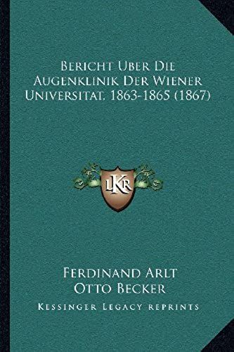 Bericht Uber Die Augenklinik Der Wiener Universitat, 1863-1865 (1867)
