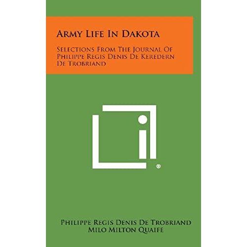 Army Life In Dakota: Selections From The Journal Of Philippe Regis Denis De Keredern De Trobriand