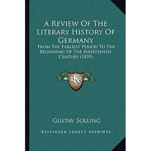 A Review Of The Literary History Of Germany: From The Earliest Period To The Beginning Of The Nineteenth Century (1859)