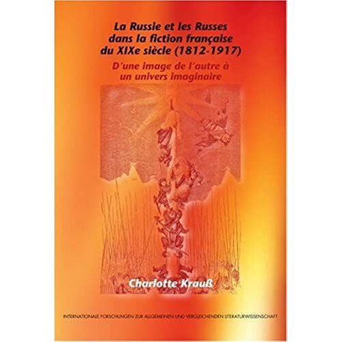 La Russie Et Les Russes Dans La Fiction Française Du Xixe Siècle (1812-1917)