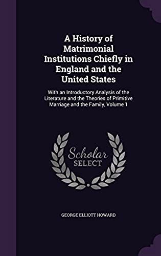 A History Of Matrimonial Institutions Chiefly In England And The United States