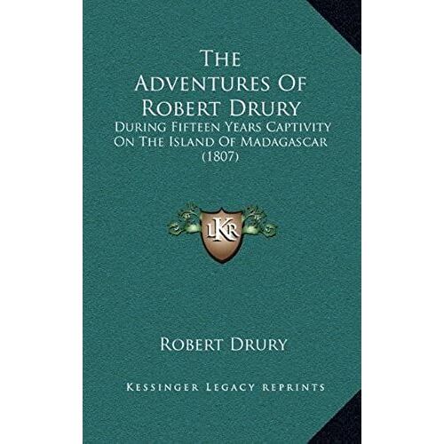 The Adventures Of Robert Drury: During Fifteen Years Captivity On The Island Of Madagascar (1807)