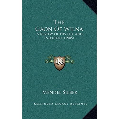 The Gaon Of Wilna: A Review Of His Life And Influence (1905)