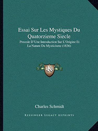 Essai Sur Les Mystiques Du Quatorzieme Siecle: Precede D'une Introduction Sur L'origine Et La Nature Du Mysticisme (1836)