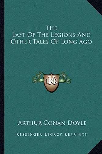 The Last Of The Legions And Other Tales Of Long Ago