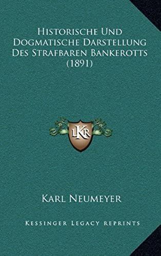 Historische Und Dogmatische Darstellung Des Strafbaren Bankerotts (1891)