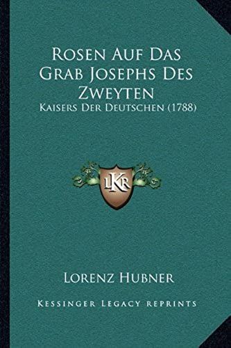 Rosen Auf Das Grab Josephs Des Zweyten: Kaisers Der Deutschen (1788)