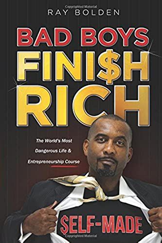 Bad Boys Finish Rich: The World's Most Dangerous Life & Entrepreneurship Course