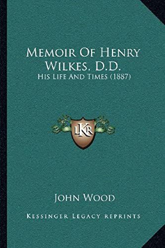 Memoir Of Henry Wilkes, D.D.: His Life And Times (1887)