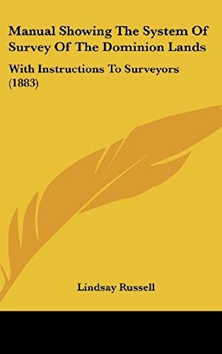 Manual Showing The System Of Survey Of The Dominion Lands: With Instructions To Surveyors (1883)