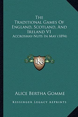 The Traditional Games Of England, Scotland, And Ireland V1: Accroshay-Nuts In May (1894)