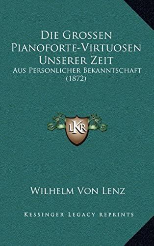 Die Grossen Pianoforte-Virtuosen Unserer Zeit: Aus Personlicher Bekanntschaft (1872)