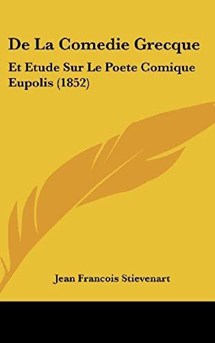 De La Comedie Grecque: Et Etude Sur Le Poete Comique Eupolis (1852)