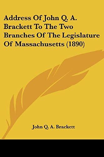 Address Of John Q. A. Brackett To The Two Branches Of The Legislature Of Massachusetts (1890)