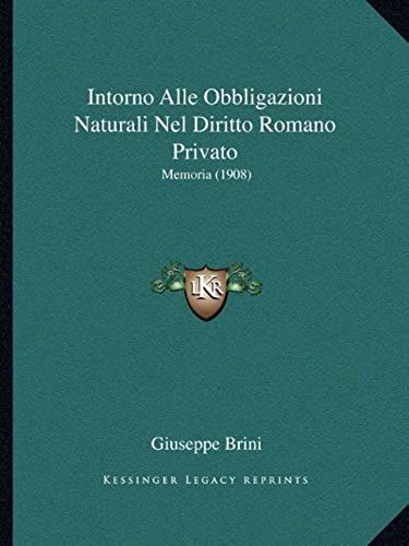 Intorno Alle Obbligazioni Naturali Nel Diritto Romano Privato: Memoria (1908)