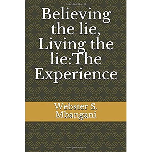 Believing The Lie, Living The Lie:The Experience