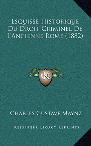 Esquisse Historique Du Droit Criminel De L'ancienne Rome (1882)