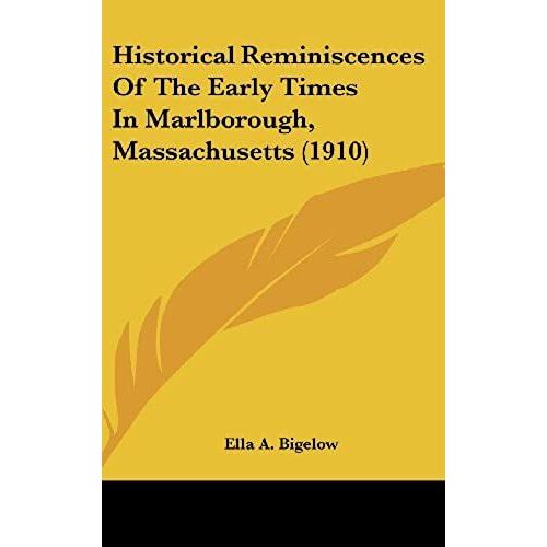 Historical Reminiscences Of The Early Times In Marlborough, Massachusetts (1910)