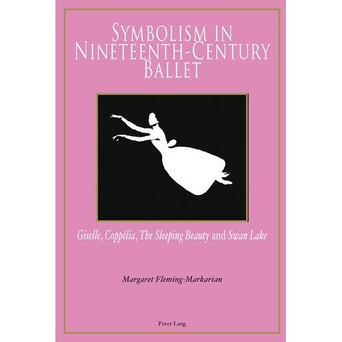 Symbolism In Nineteenth-Century Ballet - Giselle, Coppélia, The Sleeping Beauty And Swan Lake
