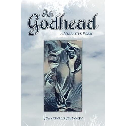 Ah Godhead: A Narrative Poem