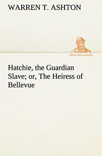 Hatchie, The Guardian Slave; Or, The Heiress Of Bellevue
