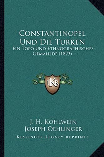 Constantinopel Und Die Turken: Ein Topo Und Ethnographisches Gemahlde (1823)
