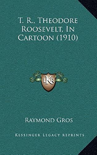 T. R., Theodore Roosevelt, In Cartoon (1910)