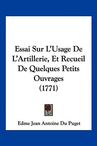 Essai Sur L'usage De L'artillerie, Et Recueil De Quelques Petits Ouvrages (1771)