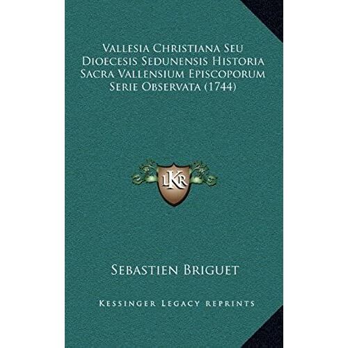 Vallesia Christiana Seu Dioecesis Sedunensis Historia Sacra Vallensium Episcoporum Serie Observata (1744)