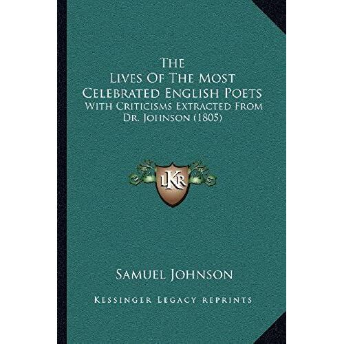 The Lives Of The Most Celebrated English Poets: With Criticisms Extracted From Dr. Johnson (1805)