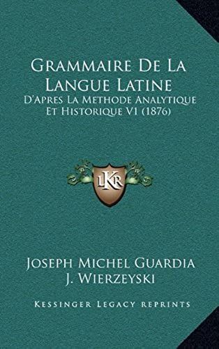 Grammaire De La Langue Latine: D'apres La Methode Analytique Et Historique V1 (1876)