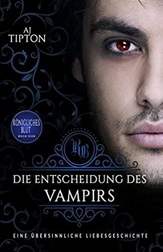 Die Entscheidung Des Vampirs: Eine Übersinnliche Liebesgeschichte (Königliches Blut)