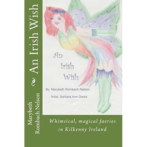 An Irish Wish: Whimsical, Magical Fairies In Ireland: Volume 1 (Believe A Wish Can Come True)