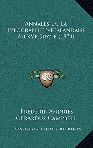 Annales De La Typographie Neerlandaise Au Xve Siecle (1874)