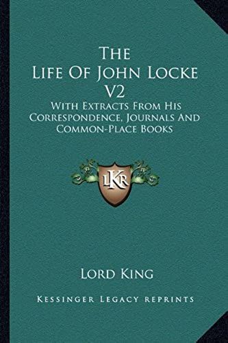 The Life Of John Locke V2: With Extracts From His Correspondence, Journals And Common-Place Books
