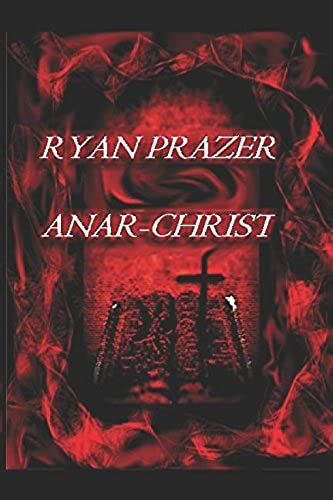 Anar- Christ: The Complete Works To Date Of Ryan Prazer