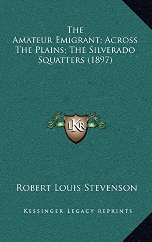 The Amateur Emigrant; Across The Plains; The Silverado Squatters (1897)