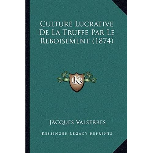 Culture Lucrative De La Truffe Par Le Reboisement (1874)
