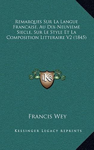 Remarques Sur La Langue Francaise, Au Dix-Neuvieme Siecle, Sur Le Style Et La Composition Litteraire V2 (1845)