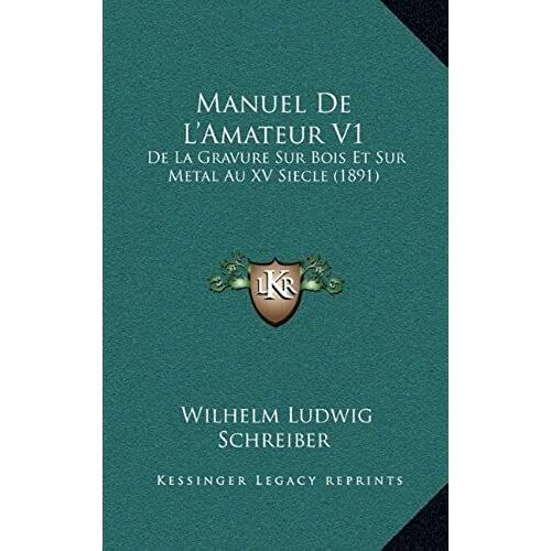 Manuel De L'amateur V1: De La Gravure Sur Bois Et Sur Metal Au Xv Siecle (1891)